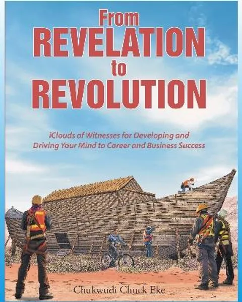 Front cover of From Revelation to Revolution, iClouds of Witnesses for Developing and Driving Your Mind to Career and Business Success, by Ambassador (Rev.) Chukwudi Eke